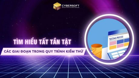 Tìm hiểu tất tần tất các giai đoạn trong quy trình kiểm thử